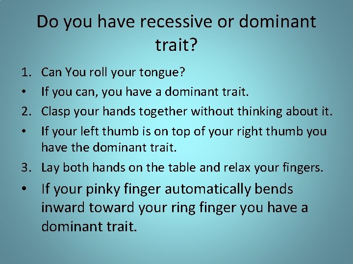 Do you have recessive or dominant trait? 1. • 2. • Can You roll