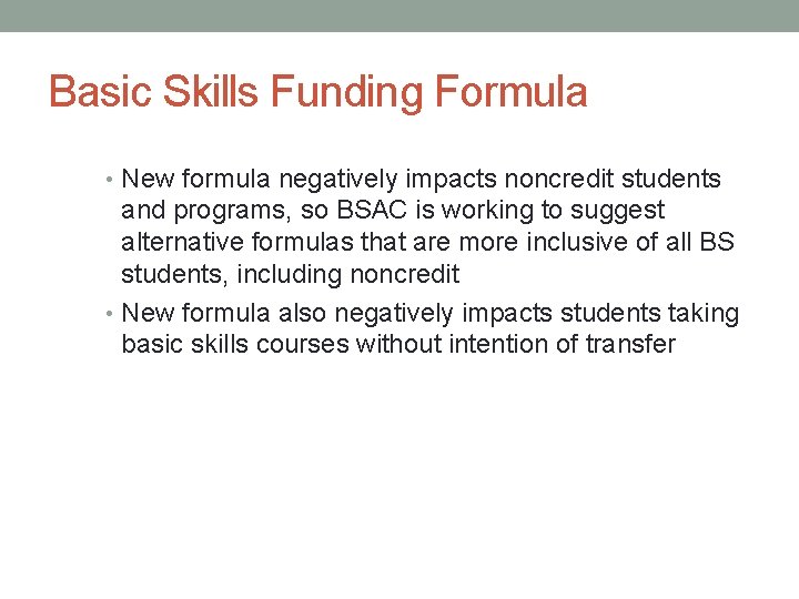 Basic Skills Funding Formula • New formula negatively impacts noncredit students and programs, so
