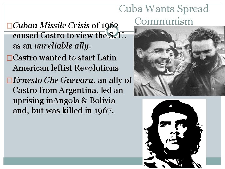 Cuba Wants Spread Communism �Cuban Missile Crisis of 1962 caused Castro to view the