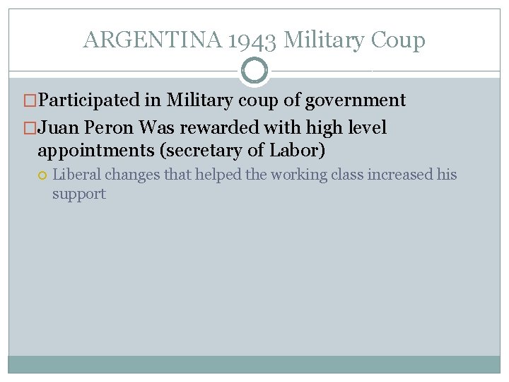 ARGENTINA 1943 Military Coup �Participated in Military coup of government �Juan Peron Was rewarded