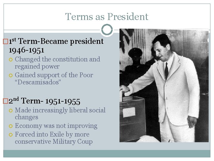 Terms as President � 1 st Term-Became president 1946 -1951 Changed the constitution and