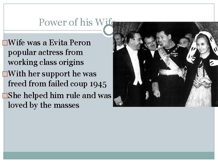 Power of his Wife �Wife was a Evita Peron popular actress from working class