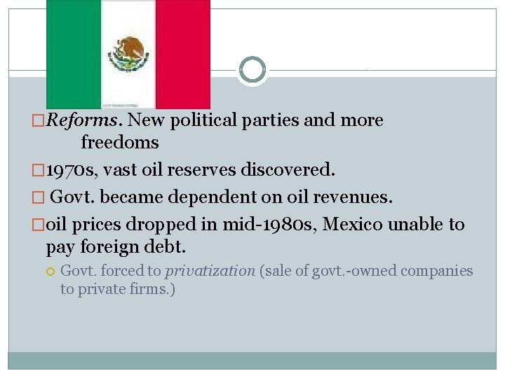 �Reforms. New political parties and more freedoms � 1970 s, vast oil reserves discovered.