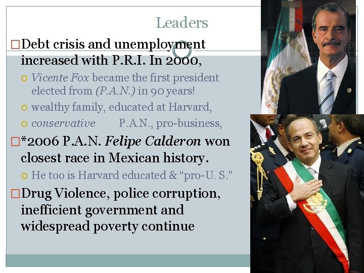 Leaders �Debt crisis and unemployment increased with P. R. I. In 2000, Vicente Fox