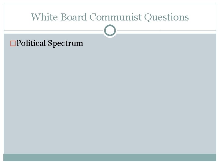 White Board Communist Questions �Political Spectrum 