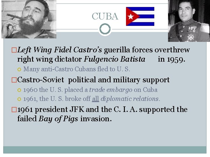 CUBA �Left Wing Fidel Castro’s guerilla forces overthrew right wing dictator Fulgencio Batista in