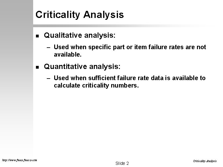 Criticality Analysis n Qualitative analysis: – Used when specific part or item failure rates