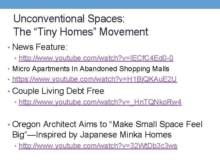 Unconventional Spaces: The “Tiny Homes” Movement • News Feature: • http: //www. youtube. com/watch?