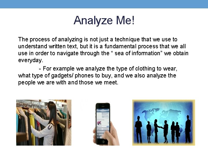 Analyze Me! The process of analyzing is not just a technique that we use