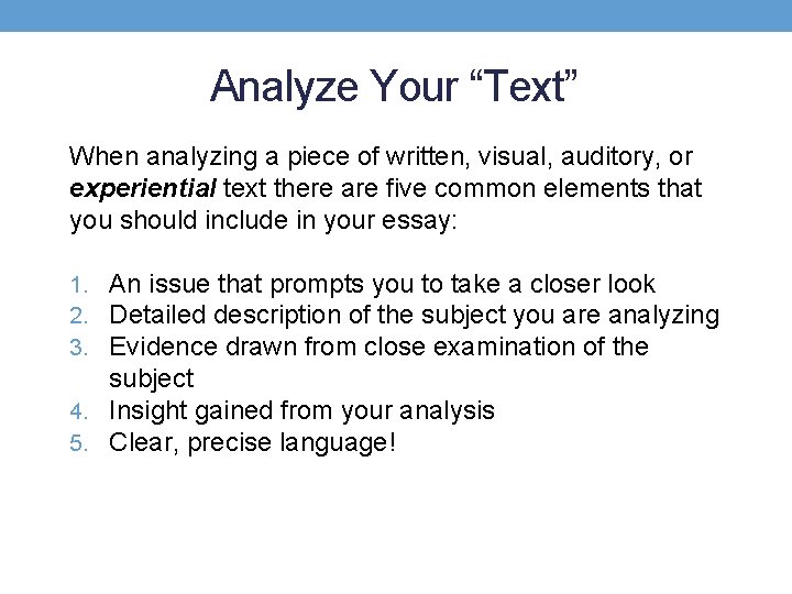 Analyze Your “Text” When analyzing a piece of written, visual, auditory, or experiential text