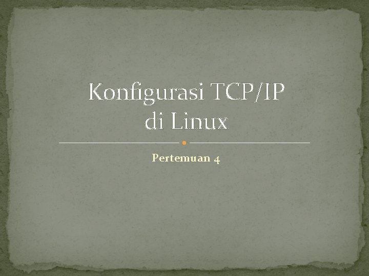 Konfigurasi TCP/IP di Linux Pertemuan 4 