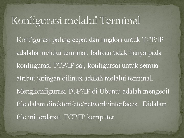 Konfigurasi melalui Terminal Konfigurasi paling cepat dan ringkas untuk TCP/IP adalaha melalui terminal, bahkan