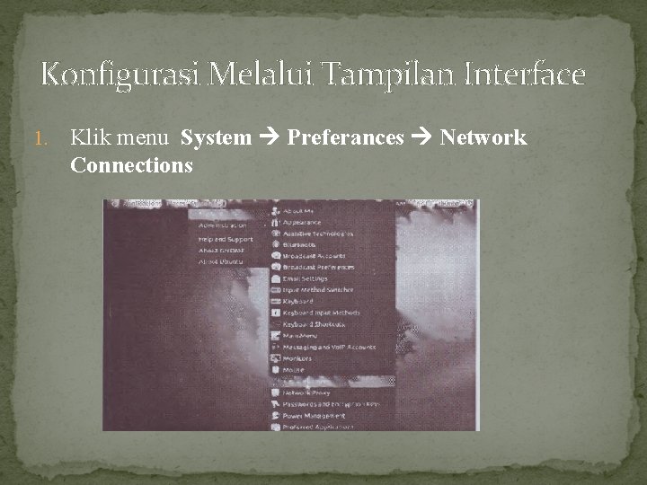 Konfigurasi Melalui Tampilan Interface 1. Klik menu System Preferances Network Connections 