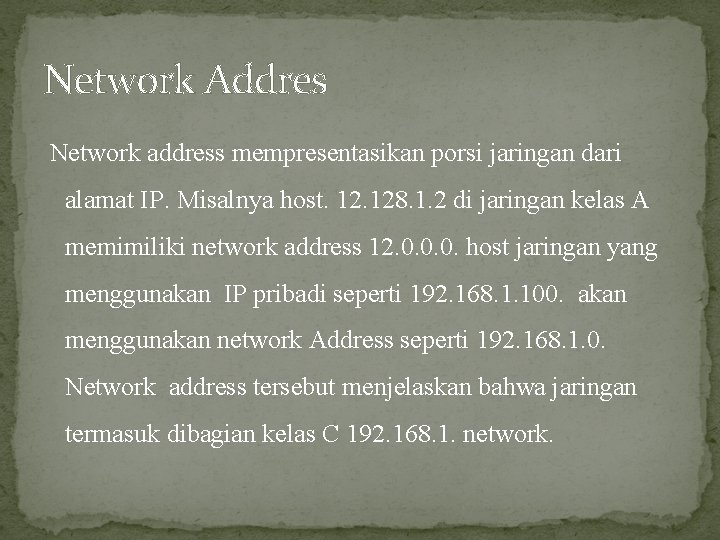 Network Addres Network address mempresentasikan porsi jaringan dari alamat IP. Misalnya host. 128. 1.