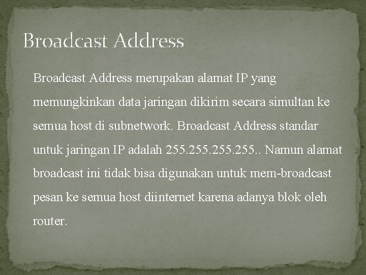 Broadcast Address merupakan alamat IP yang memungkinkan data jaringan dikirim secara simultan ke semua