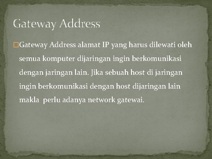 Gateway Address �Gateway Address alamat IP yang harus dilewati oleh semua komputer dijaringan ingin