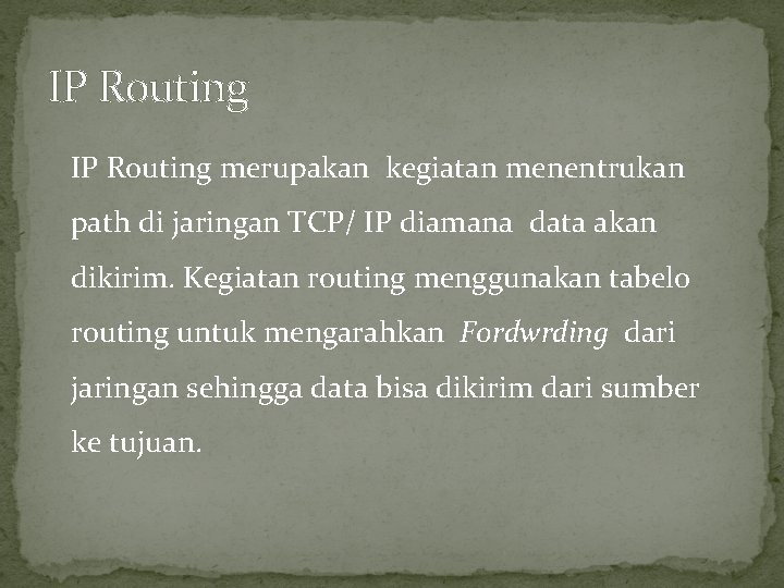 IP Routing merupakan kegiatan menentrukan path di jaringan TCP/ IP diamana data akan dikirim.