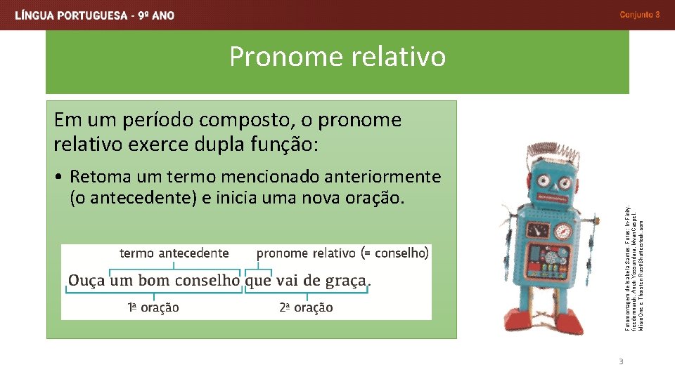 Pronome relativo Em um período composto, o pronome relativo exerce dupla função: Fotomontagem de