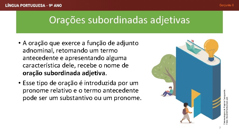 Orações subordinadas adjetivas Fotomontagem de Rogério Casagrande. Fotos: Marish/Shutterstock. com • A oração que