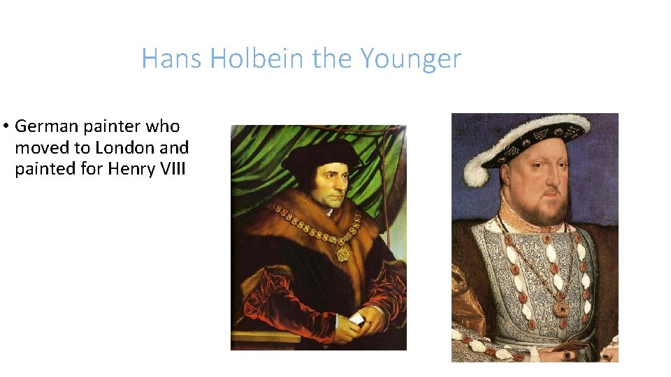 Hans Holbein the Younger • German painter who moved to London and painted for