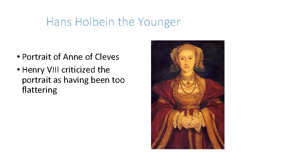 Hans Holbein the Younger • Portrait of Anne of Cleves • Henry VIII criticized
