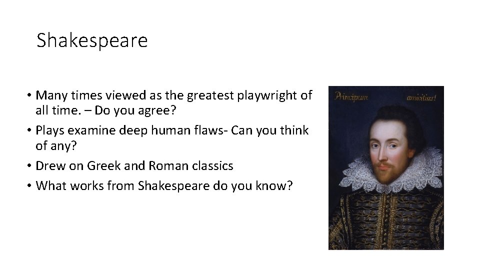 Shakespeare • Many times viewed as the greatest playwright of all time. – Do