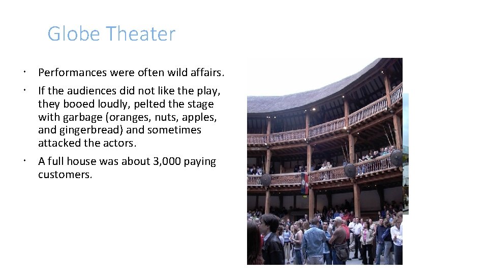 Globe Theater Performances were often wild affairs. If the audiences did not like the