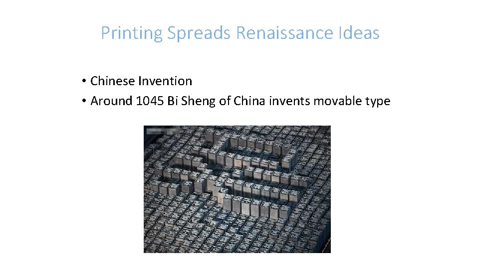 Printing Spreads Renaissance Ideas • Chinese Invention • Around 1045 Bi Sheng of China