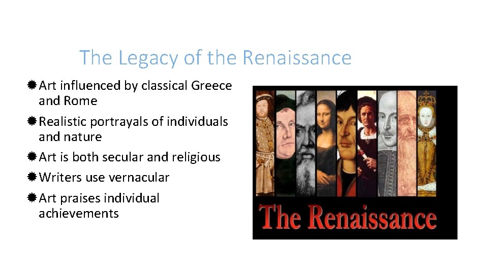 The Legacy of the Renaissance Art influenced by classical Greece and Rome Realistic portrayals