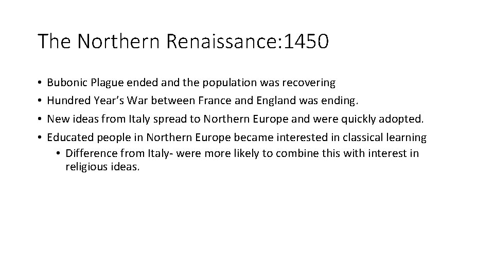 The Northern Renaissance: 1450 • • Bubonic Plague ended and the population was recovering