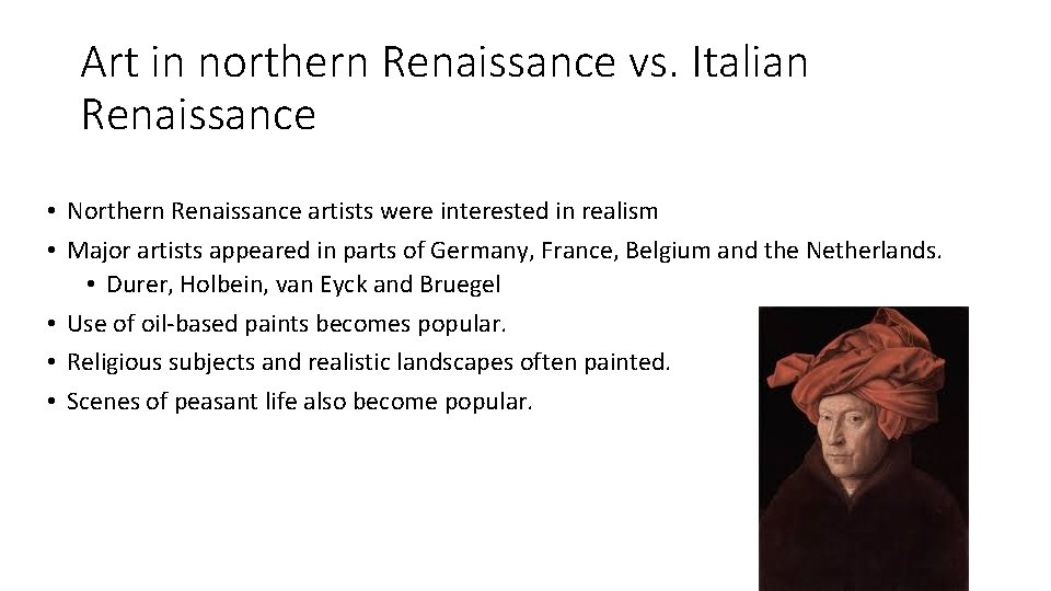 Art in northern Renaissance vs. Italian Renaissance • Northern Renaissance artists were interested in