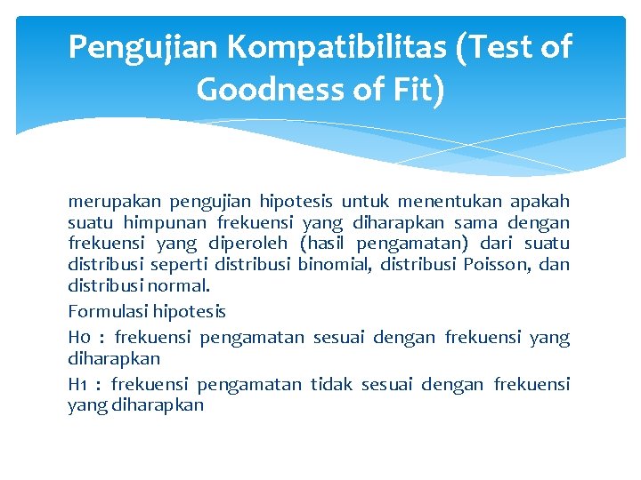 Pengujian Kompatibilitas (Test of Goodness of Fit) merupakan pengujian hipotesis untuk menentukan apakah suatu