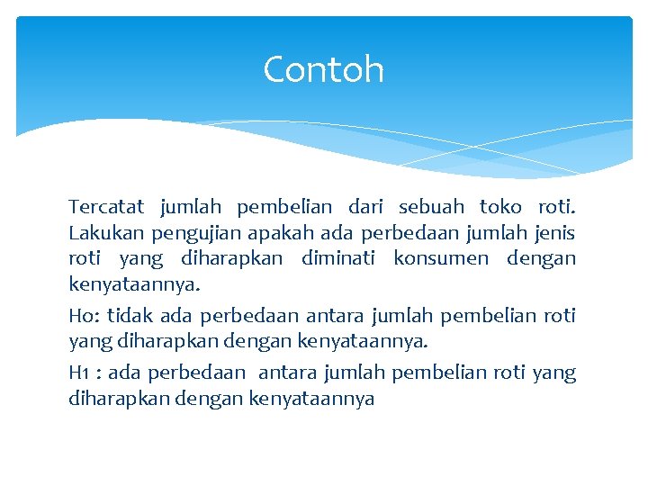 Contoh Tercatat jumlah pembelian dari sebuah toko roti. Lakukan pengujian apakah ada perbedaan jumlah