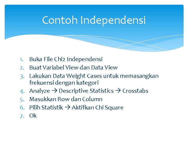 Contoh Independensi 1. Buka File Chi 2 Independensi 2. Buat Variabel View dan Data