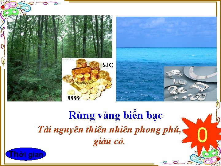 SJC 9999 g¹o Rừng vàng biển bạc Tài nguyên thiên nhiên phong phú, giàu