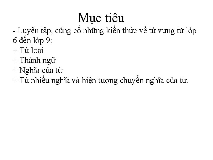 Mục tiêu - Luyện tập, củng cố những kiến thức về từ vựng từ