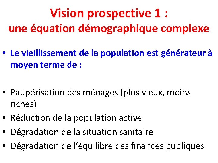 Vision prospective 1 : une équation démographique complexe • Le vieillissement de la population