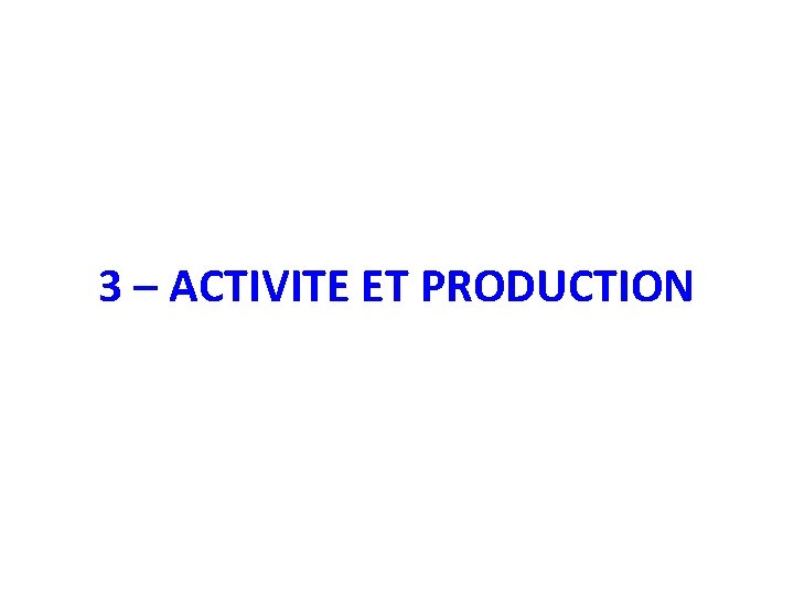 3 – ACTIVITE ET PRODUCTION 