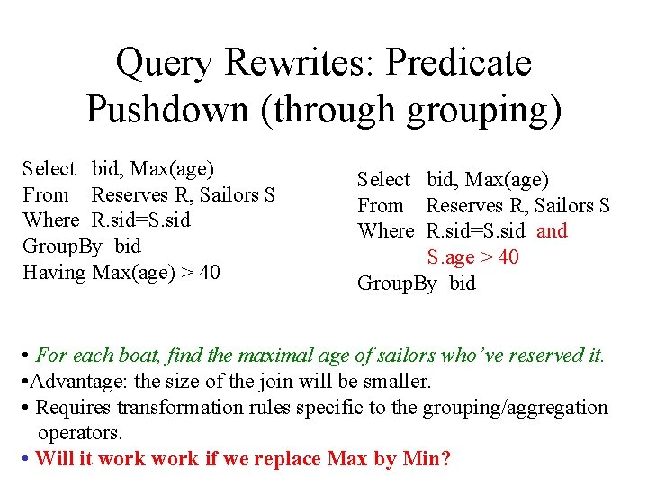 Query Rewrites: Predicate Pushdown (through grouping) Select bid, Max(age) From Reserves R, Sailors S