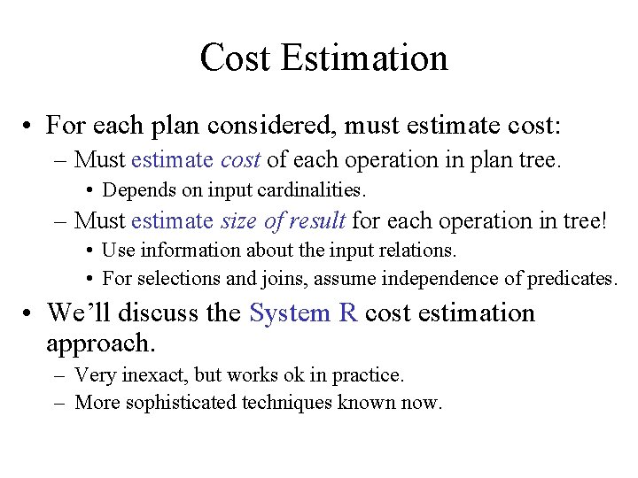 Cost Estimation • For each plan considered, must estimate cost: – Must estimate cost