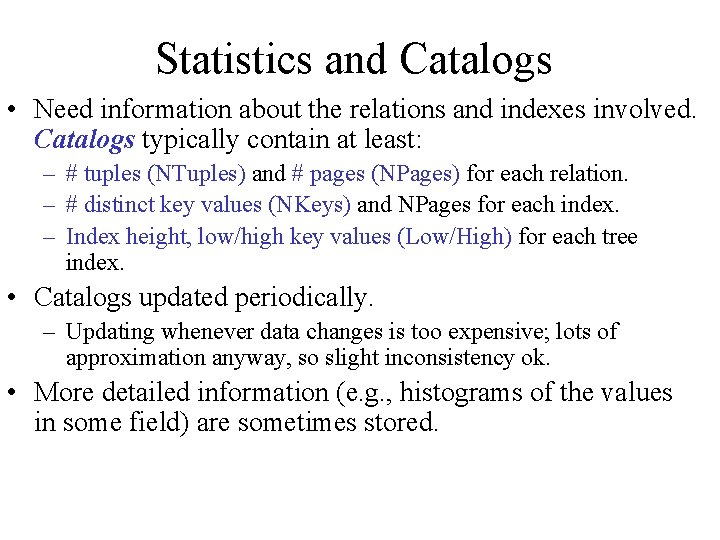 Statistics and Catalogs • Need information about the relations and indexes involved. Catalogs typically