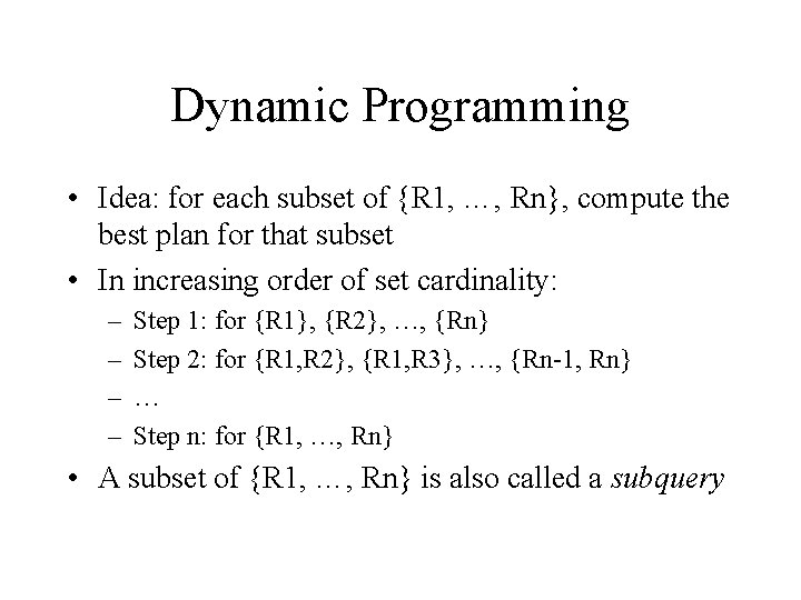 Dynamic Programming • Idea: for each subset of {R 1, …, Rn}, compute the
