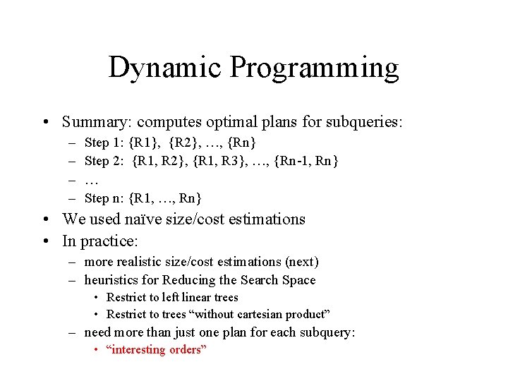 Dynamic Programming • Summary: computes optimal plans for subqueries: – – Step 1: {R