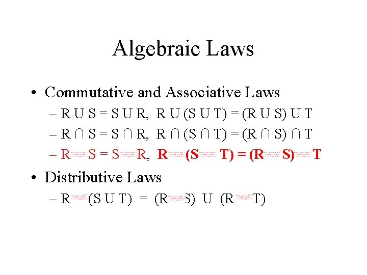 Algebraic Laws • Commutative and Associative Laws – R U S = S U