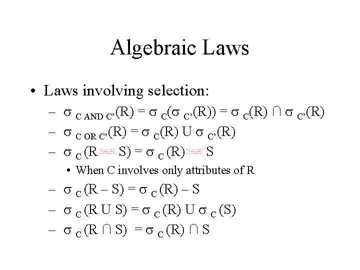 Algebraic Laws • Laws involving selection: – s C AND C’(R) = s C(s