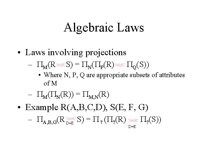 Algebraic Laws • Laws involving projections – PM(R S) = PN(PP(R) PQ(S)) • Where