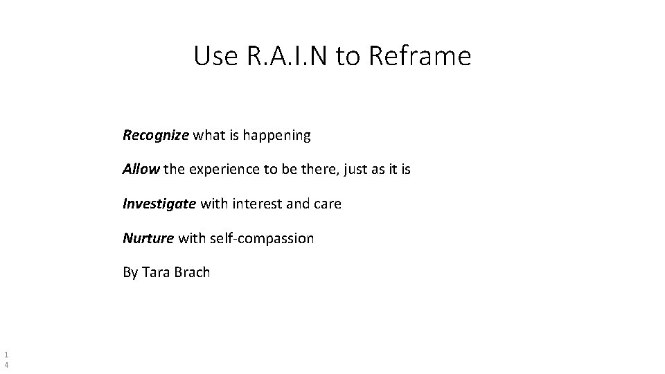 Use R. A. I. N to Reframe Recognize what is happening Allow the experience