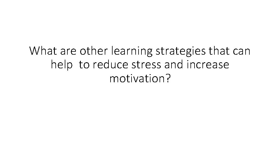 What are other learning strategies that can help to reduce stress and increase motivation?