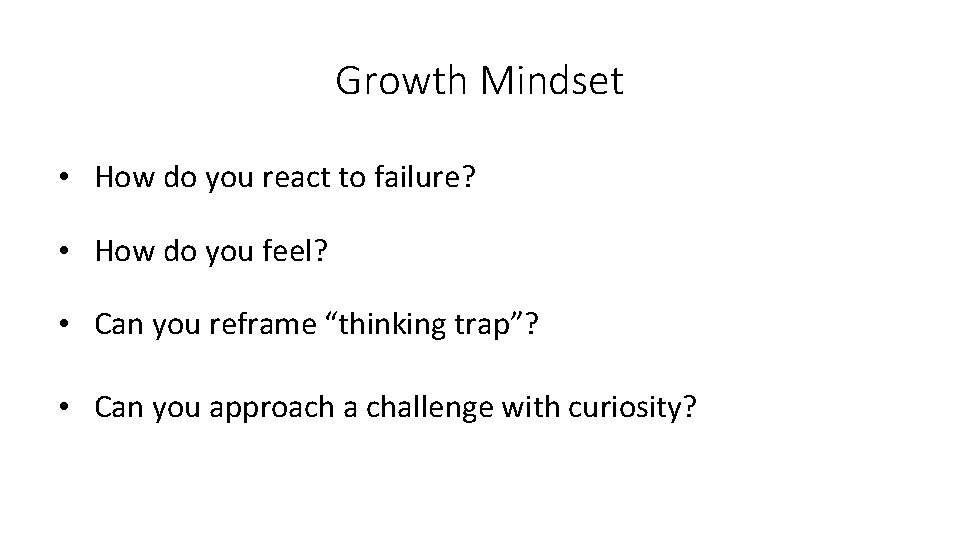 Growth Mindset • How do you react to failure? • How do you feel?