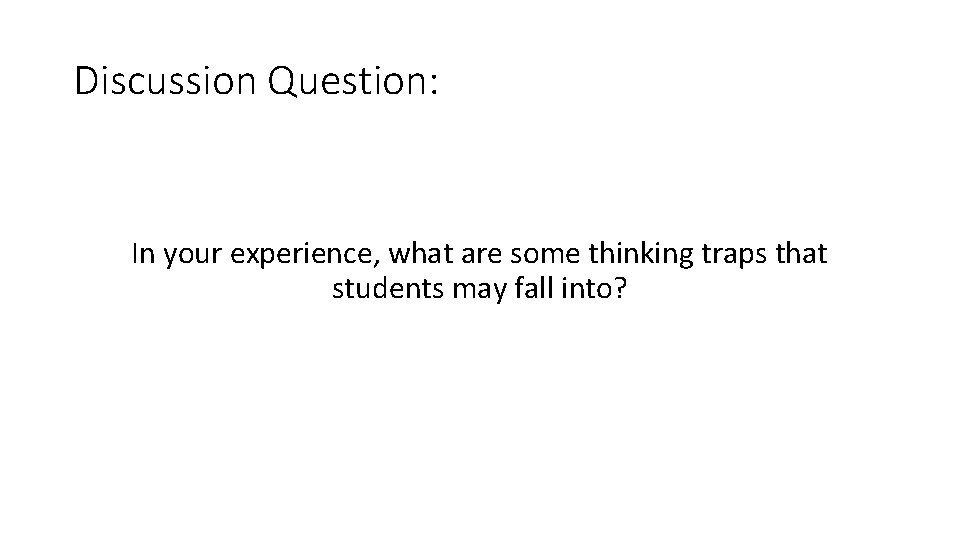Discussion Question: In your experience, what are some thinking traps that students may fall